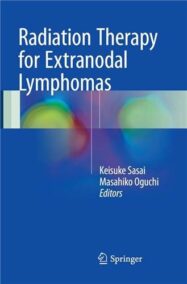 Radiation Therapy for Extranodal Lymphomas 1st Edition by Keisuke Sasai, ISBN-13: 978-4431564331