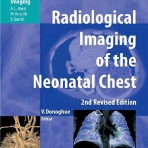 Radiological Imaging of the Neonatal Chest 2nd Edition by Veronica B. Donoghue, ISBN-13: 978-3540337485