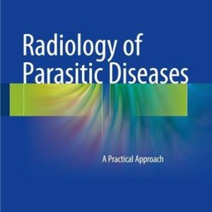 Radiology of Parasitic Diseases: A Practical Approach 1st Edition by Hongjun Li, ISBN-13: 978-9402409093