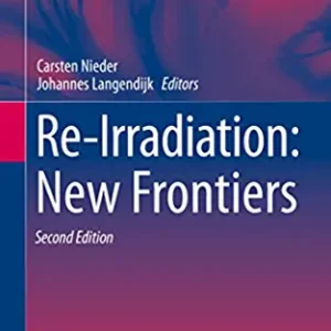 Re-Irradiation: New Frontiers 2nd Edition by Carsten Nieder, ISBN-13: 978-3319418230