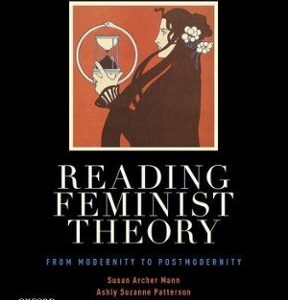 Reading Feminist Theory: From Modernity to Postmodernity by Susan Archer Mann, ISBN-13: 978-0199364985