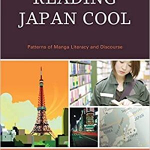 Reading Japan Cool: Patterns of Manga Literacy and Discourse by John E. Ingulsrud, ISBN-13: 978-0739127544