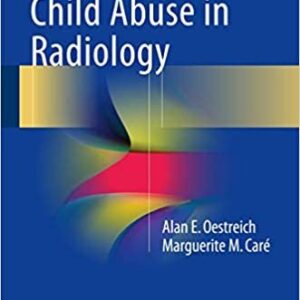 Recognizing Child Abuse in Radiology by Alan E. Oestreich, ISBN-13: 978-3319443225