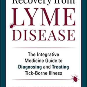 Recovery from Lyme Disease: The Integrative Medicine Guide to Diagnosing, ISBN-13: 978-1510762053