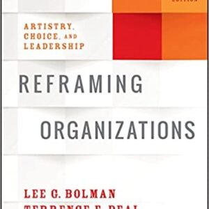 Reframing Organizations: Artistry, Choice, and Leadership 6th Edition, ISBN-13: 978-1119281818