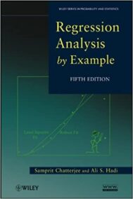 Regression Analysis by Example 5th Edition by Samprit Chatterjee and Ali S. Hadi, ISBN-13: 978-0470905845