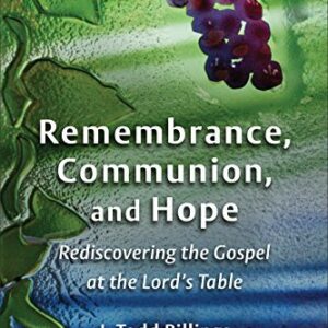 Remembrance, Communion, and Hope: Rediscovering the Gospel at the Lord's Table, ISBN-13: 978-0802862334