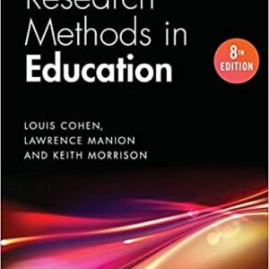 Research Methods in Education 8th Edition by Louis Cohen, ISBN-13: 978-1138209886