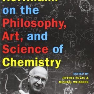 Roald Hoffmann on the Philosophy, Art, and Science of Chemistry by Jeffrey Kovac, ISBN-13: 978-0199755905