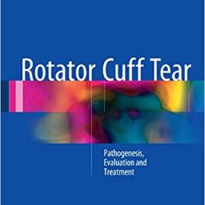 Rotator Cuff Tear: Pathogenesis, Evaluation and Treatment, ISBN-13: 978-3319333540