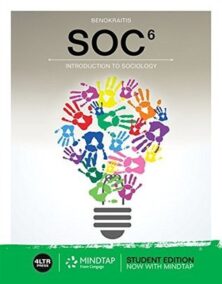 SOC 6 Introduction to Sociology 6th Edition by Nijole V. Benokraitis, ISBN-13: 978-1337405218