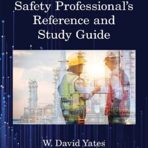Safety Professional's Reference and Study Guide 3rd Edition by W. David Yates, ISBN-13: 978-0367263638