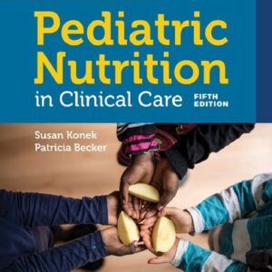 Samour & King's Pediatric Nutrition in Clinical Care 5th Edition by Susan H. Konek, ISBN-13: 978-1284146394