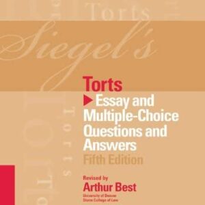 Siegel's Torts: Essay & Multiple Choice Questions & Answers 5th Edition, ISBN-13: 978-1454817635