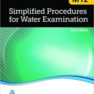 Simplified Procedures for Water Examination M12: AWWA Manual of Practice 6th Edition, ISBN-13: 978-1583219973