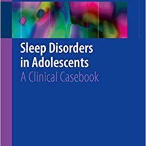 Sleep Disorders in Adolescents: A Clinical Casebook, ISBN-13: 978-3319417431