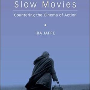 Slow Movies: Countering the Cinema of Action by Ira Jaffe, ISBN-13: 978-0231169790