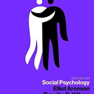 Social Psychology 10th Edition by Elliot Aronson, ISBN-13: 978-0134641287