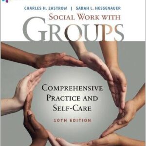 Social Work with Groups: Comprehensive Practice and Self-Care 10th Edition by Charles Zastrow, ISBN-13: 978-1337567916