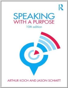 Speaking with a Purpose 10th Edition by Arthur Koch, ISBN-13: 978-1138233935