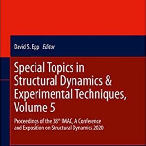 Special Topics in Structural Dynamics & Experimental Techniques Volume 5, ISBN-13: 978-3030477080