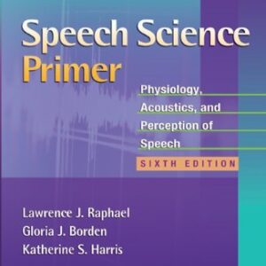 Speech Science Primer: Physiology, Acoustics, and Perception of Speech 6th Edition, ISBN-13: 978-1608313570
