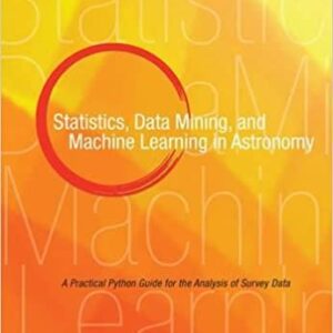 Statistics, Data Mining, and Machine Learning in Astronomy, ISBN-13: 978-0691151687