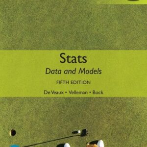 Stats: Data and Models 5th GLOBAL Edition by Richard De Veaux, ISBN-13: 978-1292362212