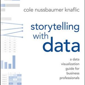 Storytelling with Data: A Data Visualization Guide for Business Professionals, ISBN-13: 978-1119002253
