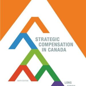 Strategic Compensation in Canada 6th Edition by Richard Long, ISBN-13: 978-0176657161