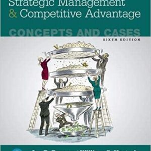 Strategic Management and Competitive Advantage: Concepts and Cases 6th Edition, ISBN-13: 978-0134741147