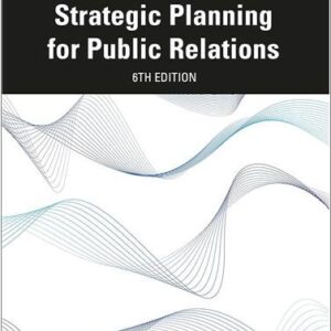 Strategic Planning for Public Relations 6th Edition by Ronald D. Smith, ISBN-13: 978-0367903848