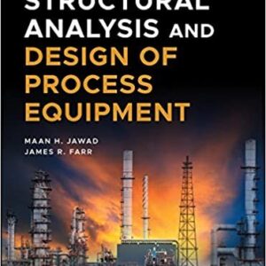 Structural Analysis and Design of Process Equipment 3rd Edition, ISBN-13: 978-1119102830
