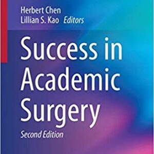 Success in Academic Surgery 2nd Edition by Herbert Chen, ISBN-13: 978-3319439518
