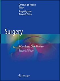 Surgery: A Case Based Clinical Review 2nd Edition by Christian de Virgilio, ISBN-13: 978-3030053864