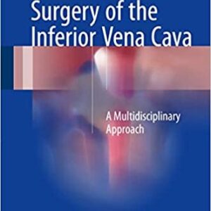 Surgery of the Inferior Vena Cava: A Multidisciplinary Approach, ISBN-13: 978-3319255637