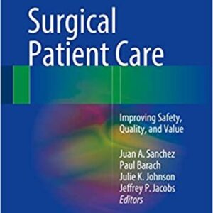Surgical Patient Care: Improving Safety, Quality and Value, ISBN-13: 978-3319440088
