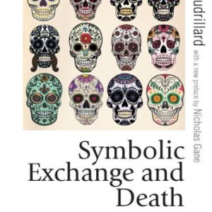 Symbolic Exchange and Death 2nd Edition by Jean Baudrillard, ISBN-13: 978-1473907584
