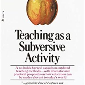 Teaching As a Subversive Activity by Neil Postman, ISBN-13: 978-0385290098