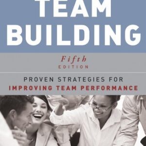 Team Building: Proven Strategies for Improving Team Performance 5th Edition, ISBN-13: 978-1118105139