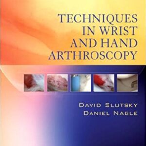 Techniques in Wrist and Hand Arthroscopy by David J. Slutsky, ISBN-13: 978-0443066979