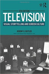 Television: Visual Storytelling and Screen Culture 5th Edition by Jeremy G. Butler, ISBN-13: 978-1138743960