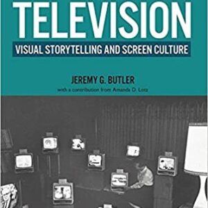 Television: Visual Storytelling and Screen Culture 5th Edition by Jeremy G. Butler, ISBN-13: 978-1138743960