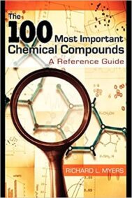The 100 Most Important Chemical Compounds by Richard L. Myers, ISBN-13: 978-0313337581