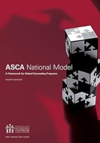 The ASCA National Model: A Framework for School Counseling Programs 4th Edition, ISBN-13: 978-1929289592