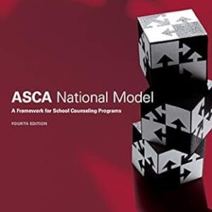 The ASCA National Model: A Framework for School Counseling Programs 4th Edition, ISBN-13: 978-1929289592