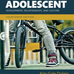 The Adolescent: Development, Relationships, and Culture 14th Edition by Kim G. Dolgin, ISBN-13: 978-0134415291