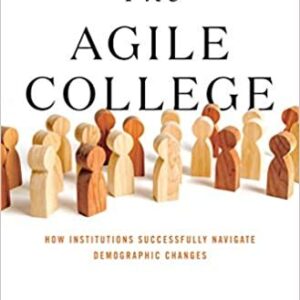 The Agile College: How Institutions Successfully Navigate Demographic Changes, ISBN-13: 978-1421440231