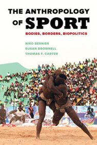 The Anthropology of Sport: Bodies, Borders, Biopolitics by Niko Besnier, ISBN-13: 978-0520289017
