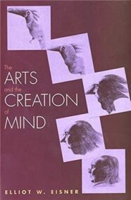 The Arts and the Creation of Mind by Elliot W. Eisner, ISBN-13: 978-0300105117